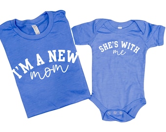 I'm a new mom - She's with me - 1st Mother's Day shirts - Matching bodysuit and shirt - Our first Mother's Day Shirts -