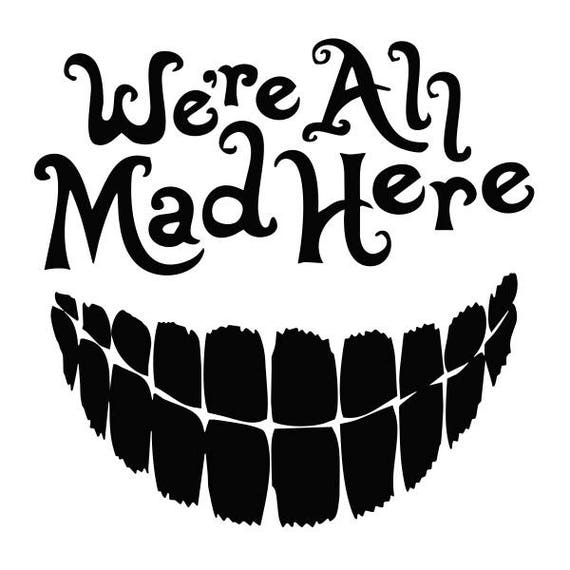 Alice In Wonderland We/'re All Mad Here Vinyl Decal Sticker Car Truck Window