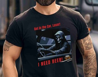 Beer T-Shirt Get In the Car, Loser!  Unisex Heavy Cotton Tee Gift for Dad