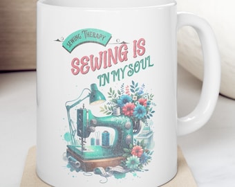 Sewing Mug Hot Chocolate Cup Ceramic Mug 11oz Gift for Mom Sewing is in my Soul