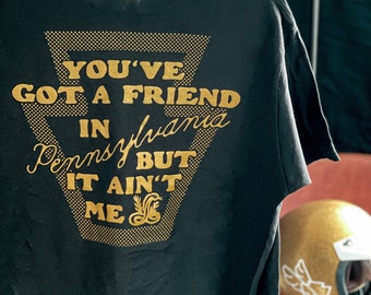 You’ve got a friend in Pennsylvania but it ain’t me T-shirt