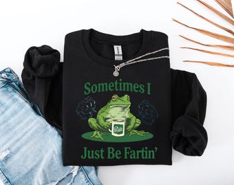 Bluza "Sometimes I Just Be Fartin" | Bluza z zabawną żabą | Bluza z prezentem | Bluza "Hinged" | Dziwaczne stroje | Zabawny mem | Dziwaczny