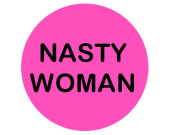 Nasty Woman 1" pinback button anti-trump