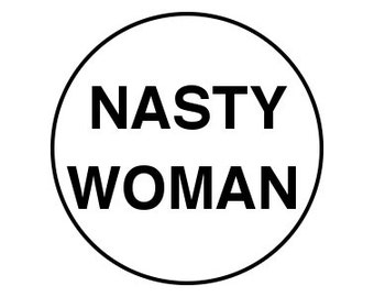 Nasty Woman 1" pinback button anti-trump