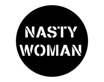 Nasty Woman 1" pinback button anti-trump