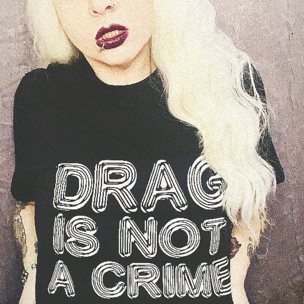 Drag IS NOT A CRIME tee shirt