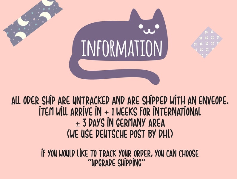 May include: A pink background with a purple cat illustration and text that reads "INFORMATION". The text below the cat reads "ALL ORDER SHIP ARE UNTRACKED AND ARE SHIPPED WITH AN ENVEOPE. ITEM WILL ARRIVE IN &plusmn; 1 WEEKS FOR INTERNATIONAL &plusmn; 3 DAYS IN GERMANY AREA (WE USE DEUTSCHE POST BY DHL) IF YOU WOULD LIKE TO TRACK YOUR ORDER, YOU CAN CHOOSE "UPGRADE SHIPPING""
