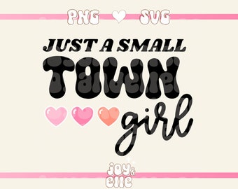 Just A Small Town Girl SVG|PNG, Cute Trendy Quote Design For Keychains, T-Shirts, and Stickers - Personal & Commercial Use Digital Download