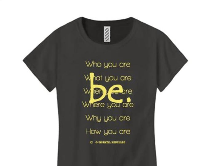 Women's inspirational Tshirt "Be" graphic-Inspirational, motivational (size Sm-4X)