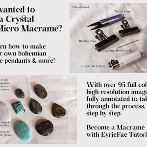 May include: Learn how to wrap crystals with micro macrame. This digital tutorial includes over 95 high-resolution images, fully annotated to take you through the process, step by step. Become a macrame artist with EyrieFae Tutorials.