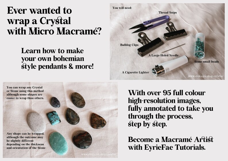 May include: Learn how to wrap crystals with micro macrame. This digital tutorial includes over 95 high-resolution images, fully annotated to take you through the process, step by step. Become a macrame artist with EyrieFae Tutorials.