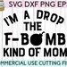 I'm A Drop The F-Bomb Kind Of Mom svg eps dxf png Files | Etsy