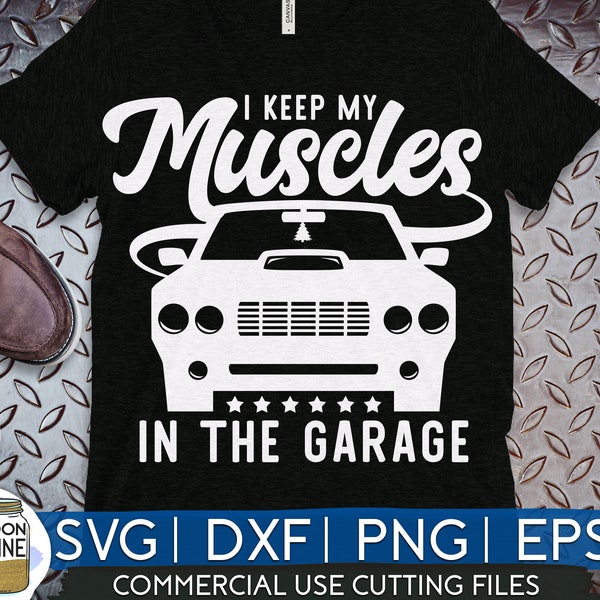 I Keep My Muscles In The Garage svg eps dxf png Files for Cutting Machines Cameo Cricut, Classic Cars, Father's Day, Funny, Dad, Grandfather