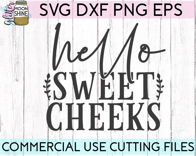 Free Free 73 Free Svg Hello Sweet Cheeks SVG PNG EPS DXF File