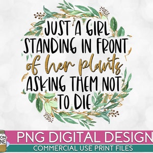 Just A Girl Plants PNG Print File for Sublimation or Print, Dessins amusants, Citations sarcastiques, Vie de maman, Designs introvertis, Plant Lady