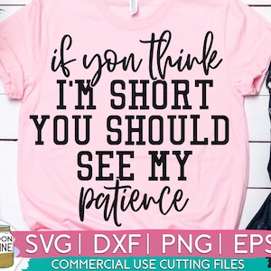 Wenn Sie denken, ich bin kurze Geduld Svg Dxf Eps Png-Dateien für Schneidemaschinen Cameo Cricut, lustige Designs, Frauen, Sublimation, sarkastisch