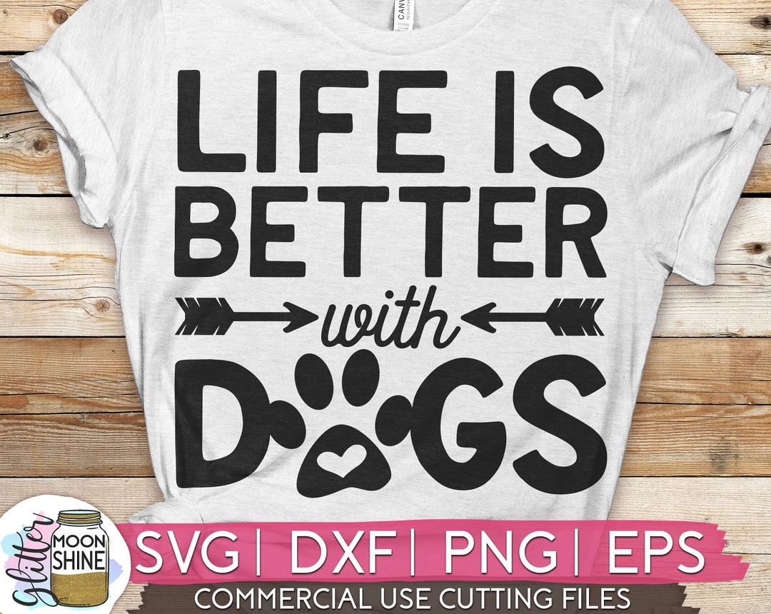 Life is Better With Dogs Svg Dxf Eps Png Files for Cutting Machines ...