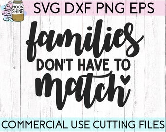 Families Don't Have To Match svg dxf eps png Files for Cutting Machines Cameo Cricut, Adopt, Gotcha Day, Gotchya Day, Foster, Adoption Day