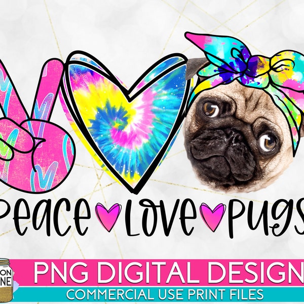 Peace Love Pugs Colorful Tie Dye PNG Print File for Sublimation Or Print, Funny Sublimation, Pug Sublimation, Sassy, Dog Mom Sublimation