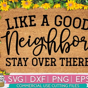 Like A Good Neighbor Stay Over There Door Mat svg eps dxf png Files for Cutting Machines Cameo Cricut, Funny, Home Sign, Welcome Mat