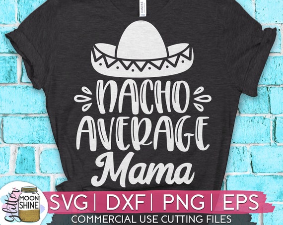 Nacho Average Mama svg eps dxf png Files for Cutting ...