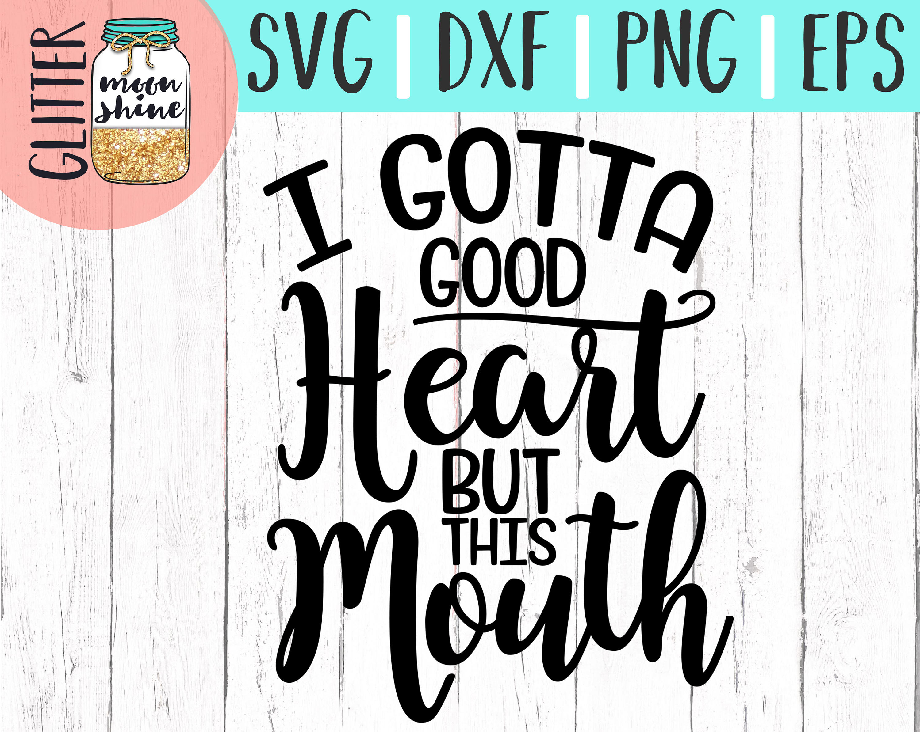 Download I Gotta Good Heart But This Mouth svg eps dxf png Files ...