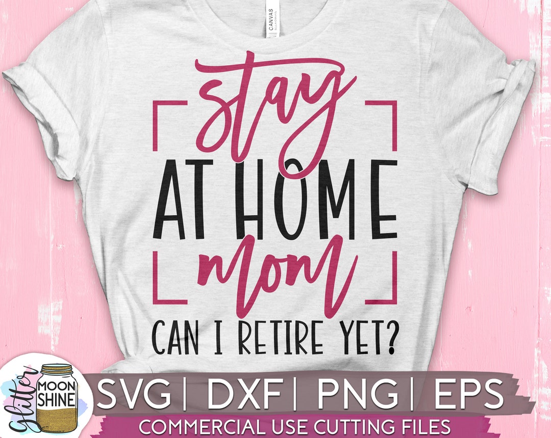 Stay at Home Mom Can I Retire yet Svg Eps Dxf Png Files for Etsy