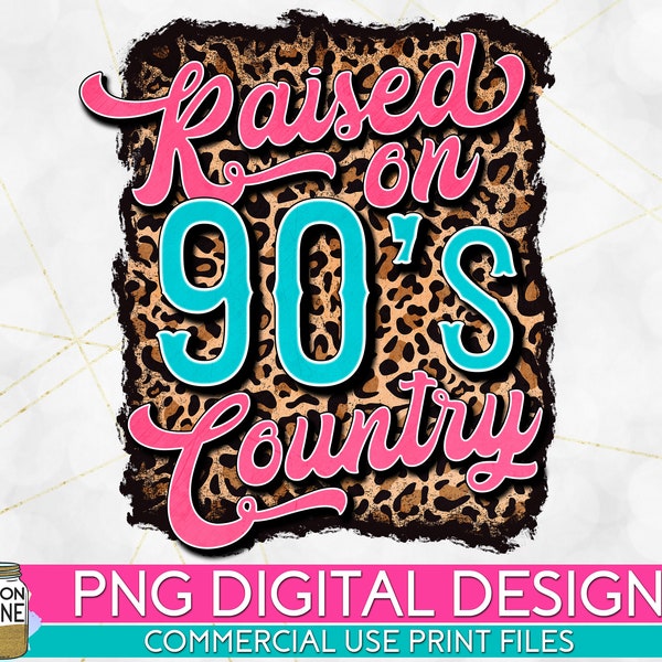 Raised On 90's Country Leopard PNG Print File for Sublimation Or Print, Southwestern, Western, Funny, Vintage, Retro, Hippie, Desert