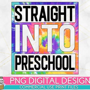 Straight Into Preschool Tie Dye PNG Print File for Sublimation Or Print, DTG, School Sublimation, School Designs, Back to School