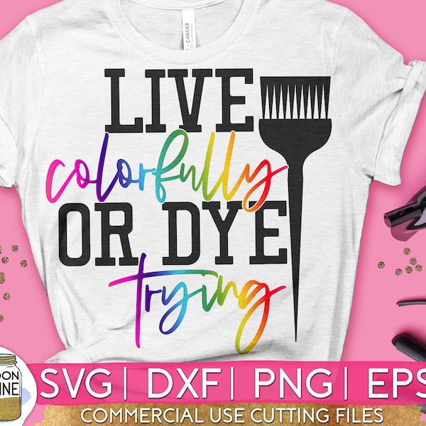 Live Colorfully Or Dye Trying svg eps dxf png Files for Cutting Machines Cameo Cricut, Sublimation Design, Hairstylist, Hairdresser, Hair