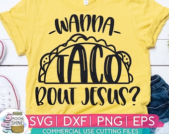 Wanna Taco Bout Jesus svg dxf eps png Files for Cutting Machines Cameo Cricut, Girly, Cute, Christian, Bible Scripture Verse, Funny Mom Life