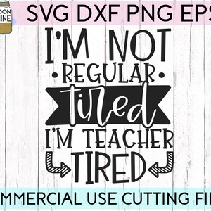 Teacher Tired Svg Eps Dxf Png Cutting Files for Silhouette Cameo Cricut ...