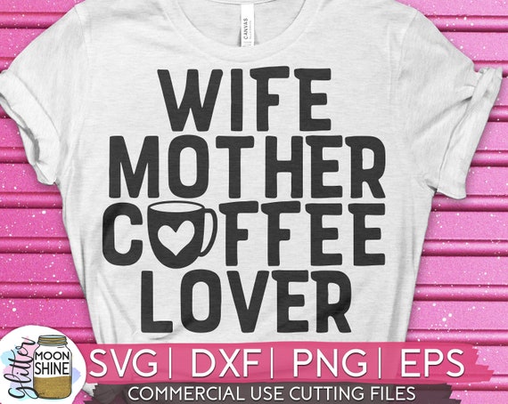 Download Wife Mother Coffee Lover Svg Eps Dxf Png Files For Cutting Etsy