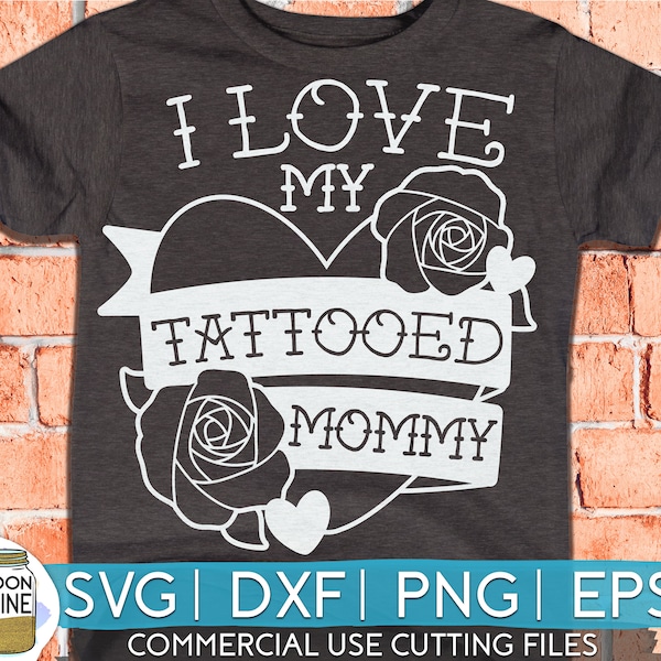 I Love My Tattooed Mommy svg dxf eps png Files for Cutting Machines Cameo Cricut, Mother's Day, Girly, Edgy, Inked Mama, Tatted, Tats, Funny