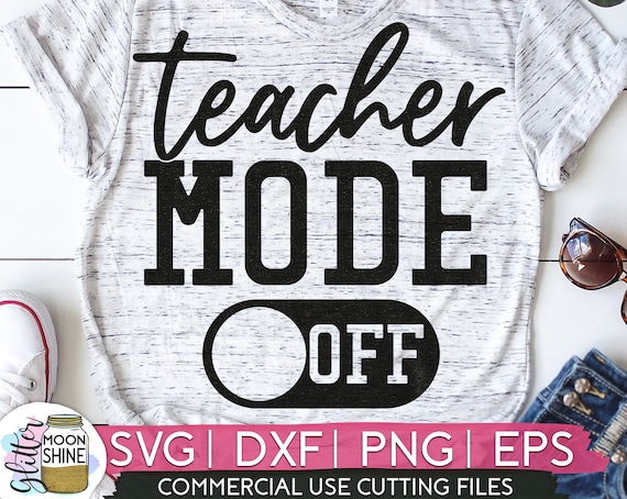 Download Teacher Mode Off Svg Eps Dxf Png Cutting Files For Silhouette Etsy