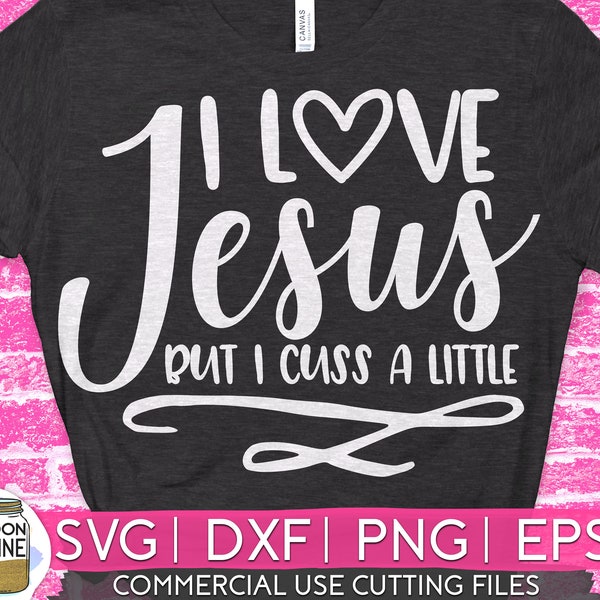 I Love Jesus But I Cuss A Little svg eps dxf png Files for Cutting Machines Cameo Cricut, Southern, Funny, Mom, Christian, Sublimationg