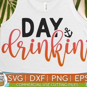 Day Drinkin &#39; svg dxf eps png Files for Cutting Machines Cameo Cricut, Funny, Vacay, Summer, Beach, Vacation, Cruise, Lake