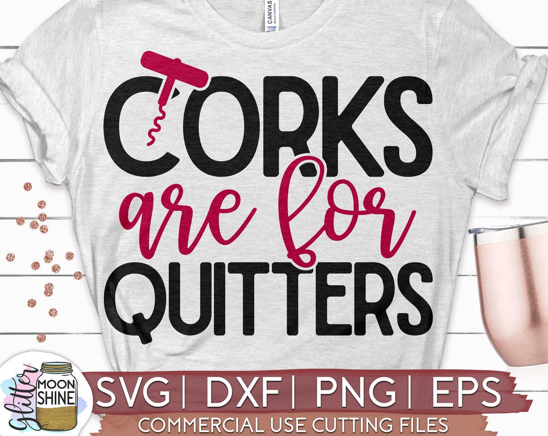 Corks Are for Quitters Svg Eps Dxf Png Files for Cutting Machines Cameo Cricut, Wine Funny Mom