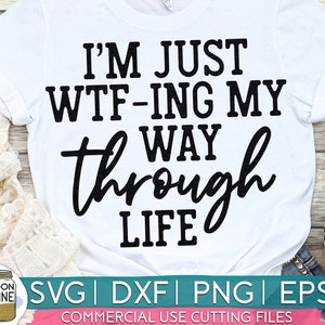 WTFing My Way Through Life svg dxf eps png Files for Cutting Machines Cameo Cricut, Funny, Women's Designs, Sublimation, Sarcastic