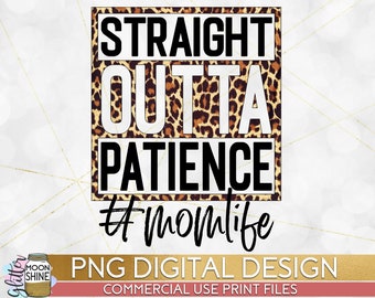 Straight Outta Patience Mom Leopard PNG Print File for Sublimation Or Print, Funny Mom, Mother&#39;s Day, Sunflowers, Mom of Girls, Mom of Boys