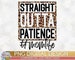Straight Outta Patience Mom Leopard PNG Print File for Sublimation Or Print, Funny Mom, Mother's Day, Sunflowers, Mom of Girls, Mom of Boys 