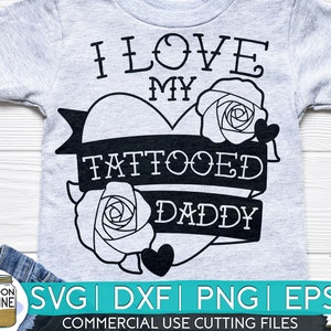 I Love My Tattooed Daddy svg dxf eps png Files for Cutting Machines Cameo Cricut, Father&#39;s Day, Girly, Edgy, Inked Dad, Tatted, Tats, Funny