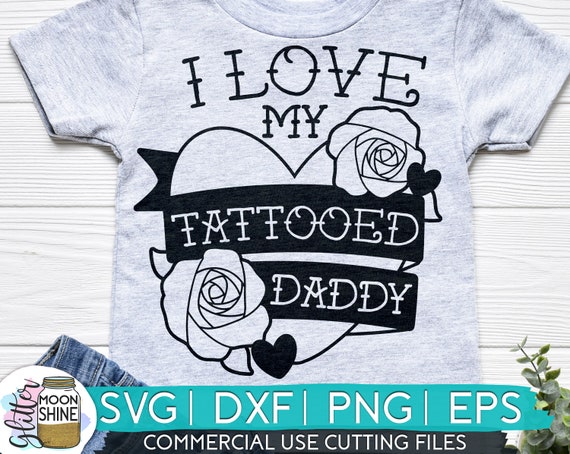 I Love My Tattooed Daddy Svg Dxf Eps Png Files For Cutting Etsy