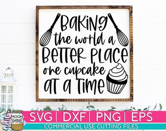 Baking The World A Better Place svg eps dxf png Files for Cutting Machine Cameo Cricut, Funny Kitchen, Farmhouse Kitchen, House Sign Design