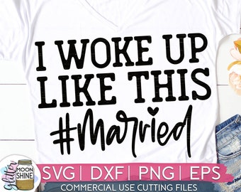 Woke Up Married svg eps dxf png Files for Cutting Machines Cameo Cricut, Fiance, Fiancee, Engagement, Bride, Sublimation, Honeymoon