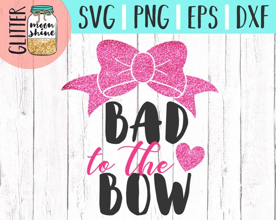Download Bad To The Bow Svg Dxf Eps Png Files For Cutting Machines Etsy