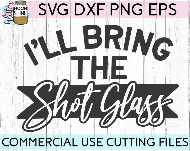 Download I'll Bring The Shot Glass svg dxf eps png Files for | Etsy