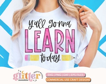 Y&#39;all Gonna Learn Today svg eps dxf png cutting files for silhouette cameo cricut, Teacher, Teaching, Back to School, Sublimation