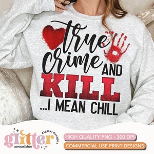 True Crime And Chill PNG Print File for Sublimation Or Print, Funny True Crime, True Crime Designs, Crime Podcast, True Crime Junkie