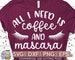 All I Need Is Coffee and Mascara svg eps dxf png Files for Cutting Machines Cameo Cricut, Girly, Mom, Mama Bear, Funny, Mug Designs, Quote 